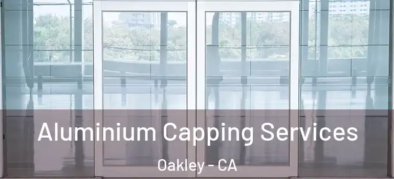  Aluminium Capping Services Oakley - CA