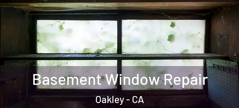  Basement Window Repair Oakley - CA