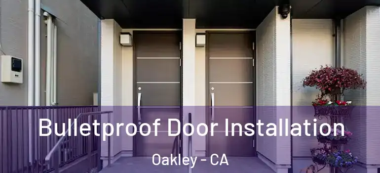  Bulletproof Door Installation Oakley - CA