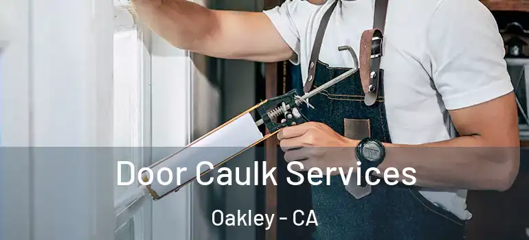 Door Caulk Services Oakley - CA
