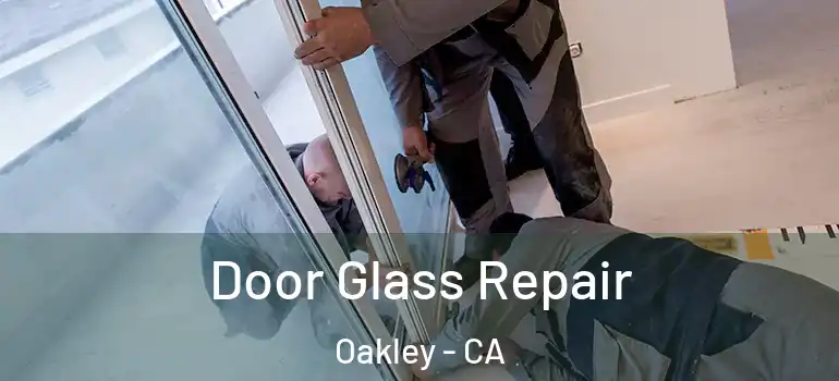  Door Glass Repair Oakley - CA