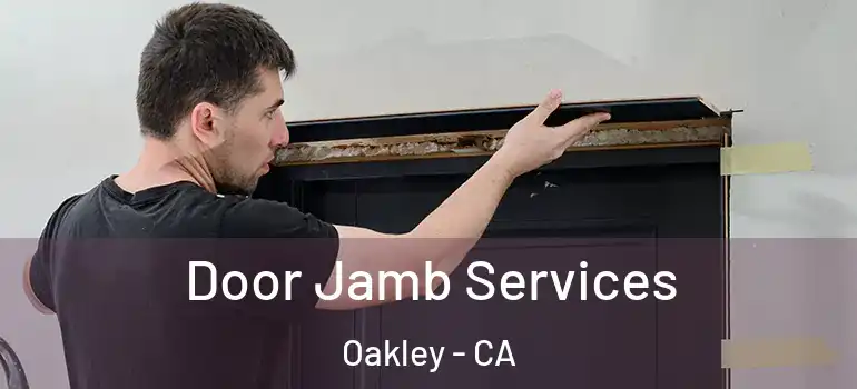  Door Jamb Services Oakley - CA