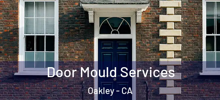  Door Mould Services Oakley - CA
