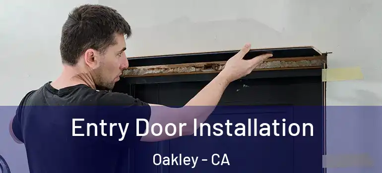  Entry Door Installation Oakley - CA