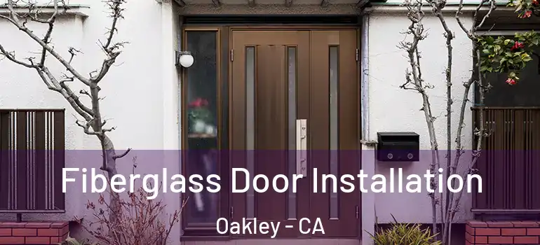  Fiberglass Door Installation Oakley - CA