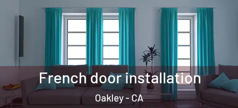  French door installation Oakley - CA