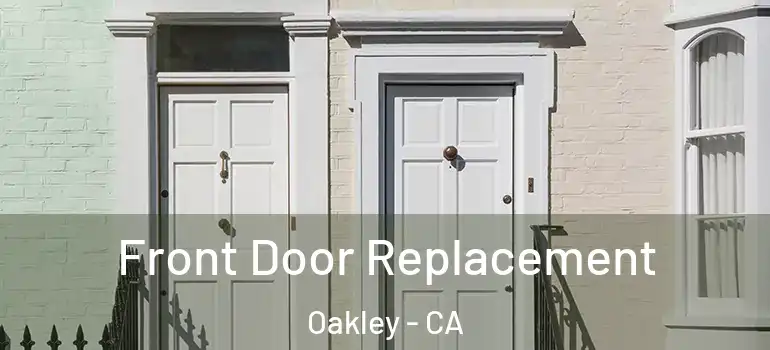  Front Door Replacement Oakley - CA