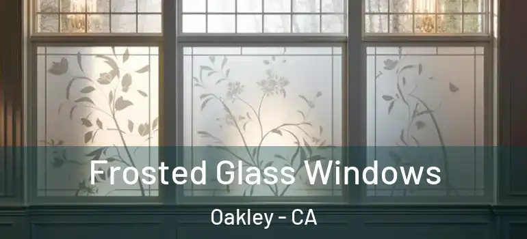  Frosted Glass Windows Oakley - CA