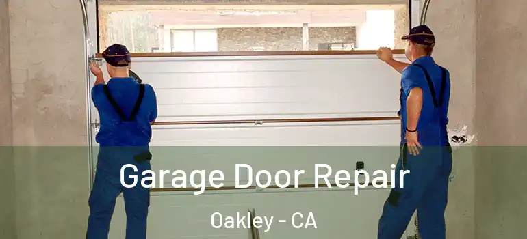 Garage Door Repair Oakley - CA