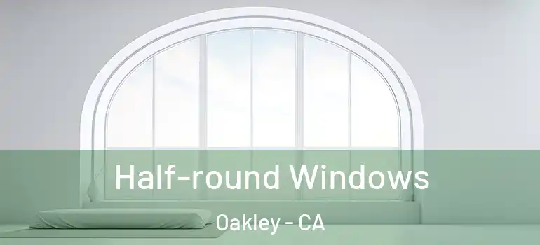  Half-round Windows Oakley - CA