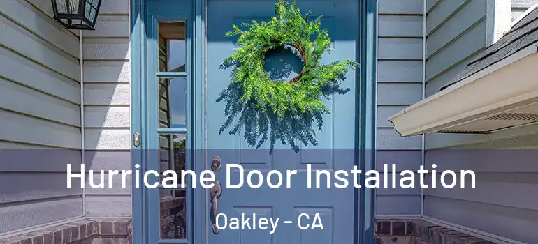 Hurricane Door Installation Oakley - CA