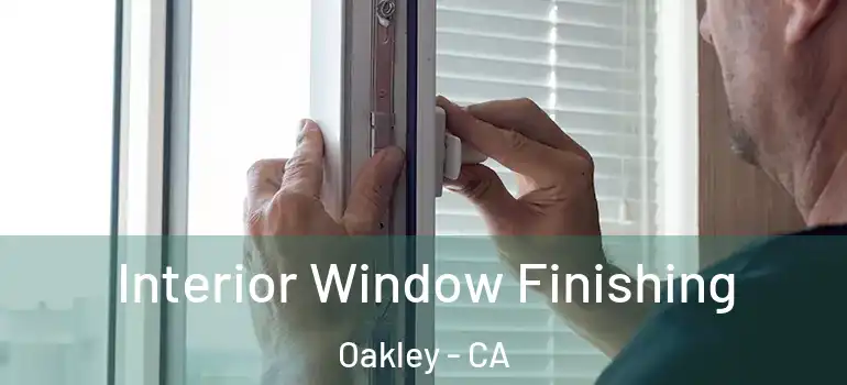  Interior Window Finishing Oakley - CA