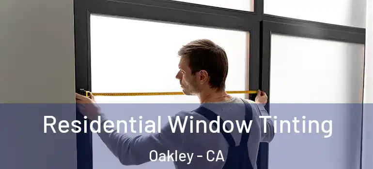  Residential Window Tinting Oakley - CA