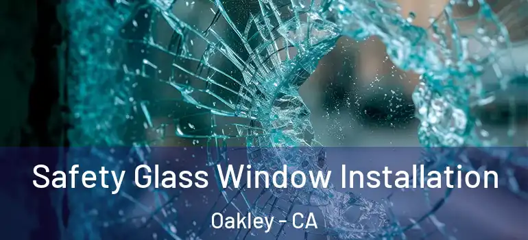  Safety Glass Window Installation Oakley - CA