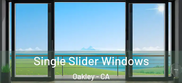 Single Slider Windows Oakley - CA