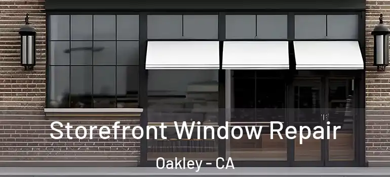  Storefront Window Repair Oakley - CA