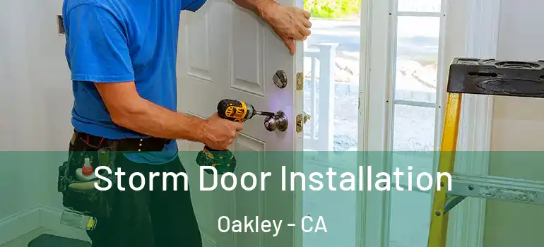  Storm Door Installation Oakley - CA