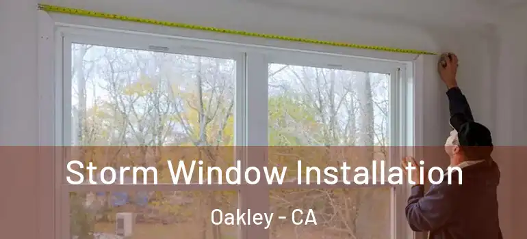  Storm Window Installation Oakley - CA