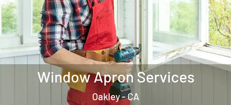  Window Apron Services Oakley - CA