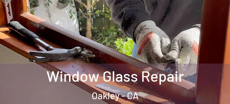  Window Glass Repair Oakley - CA