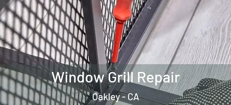  Window Grill Repair Oakley - CA