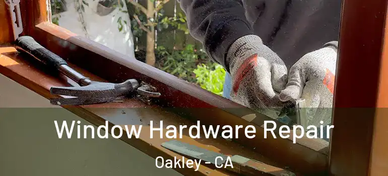  Window Hardware Repair Oakley - CA