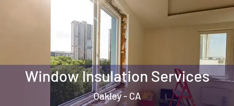  Window Insulation Services Oakley - CA
