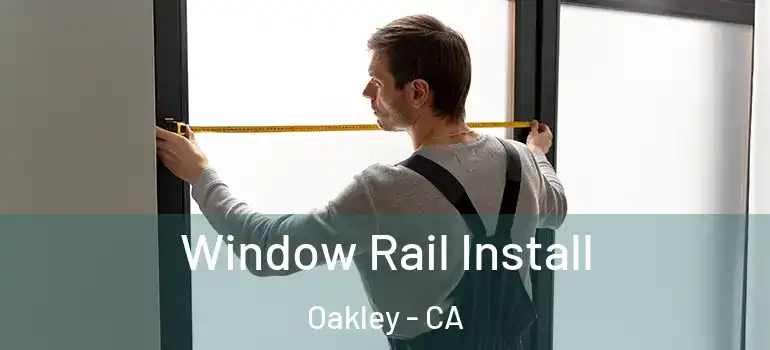  Window Rail Install Oakley - CA