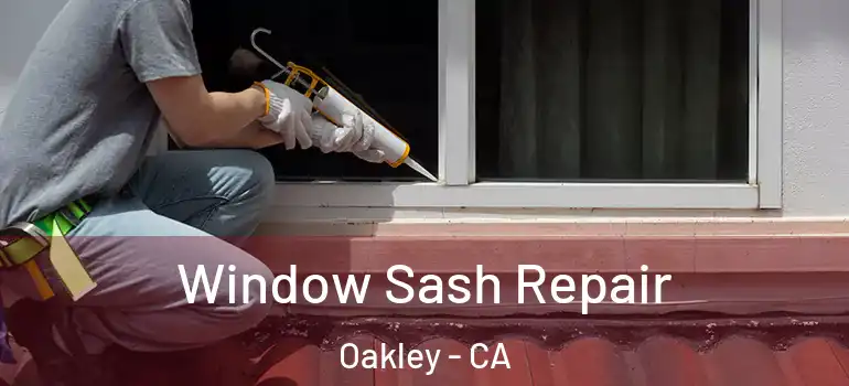  Window Sash Repair Oakley - CA